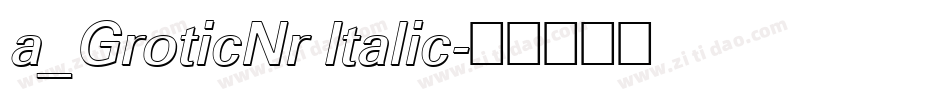 a_GroticNr Italic字体转换